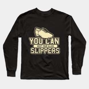 Tap Dance Gift " You Can Keep Your Glass Slippers " Long Sleeve T-Shirt